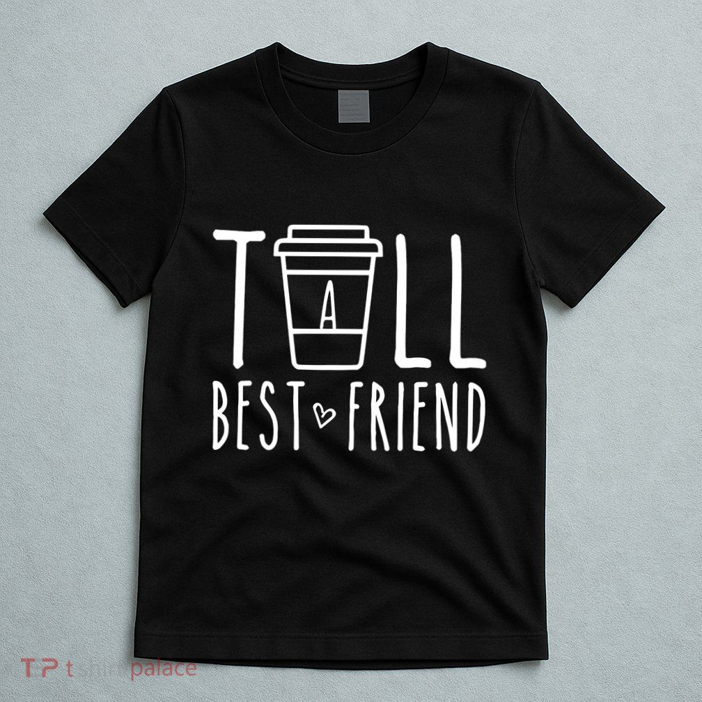 Tall Best Friend Funny Bff Matching Outfit Two Bestie Coffee T-Shirt