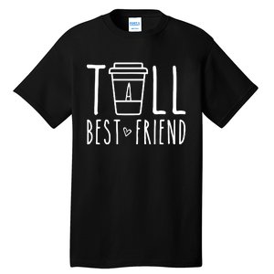 Tall Best Friend Funny Bff Matching Outfit Two Bestie Coffee Tall T-Shirt