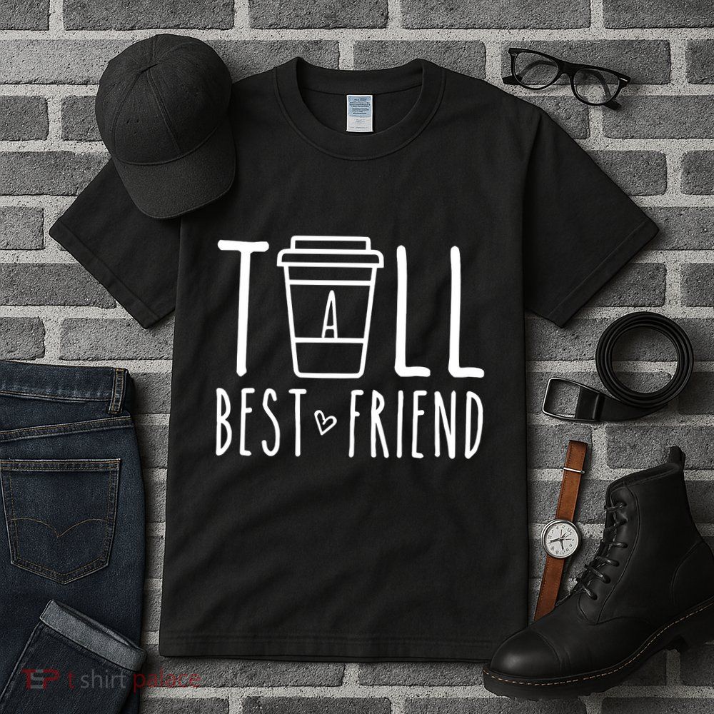Tall Best Friend Funny Bff Matching Outfit Two Bestie Coffee Tall T-Shirt