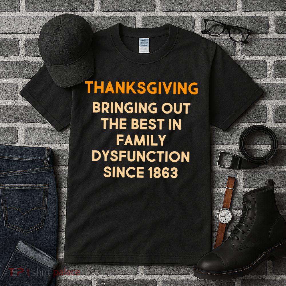 Thanksgiving Bringing Family Dysfunction Since 1863 Tall T-Shirt