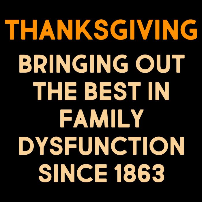 Thanksgiving Bringing Family Dysfunction Since 1863 Backpack