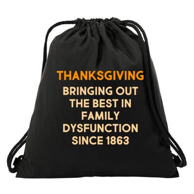 Thanksgiving Bringing Family Dysfunction Since 1863 Drawstring Bag