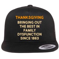 Thanksgiving Bringing Family Dysfunction Since 1863 Flat Bill Trucker Hat