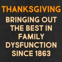 Thanksgiving Bringing Family Dysfunction Since 1863 Golf Towel