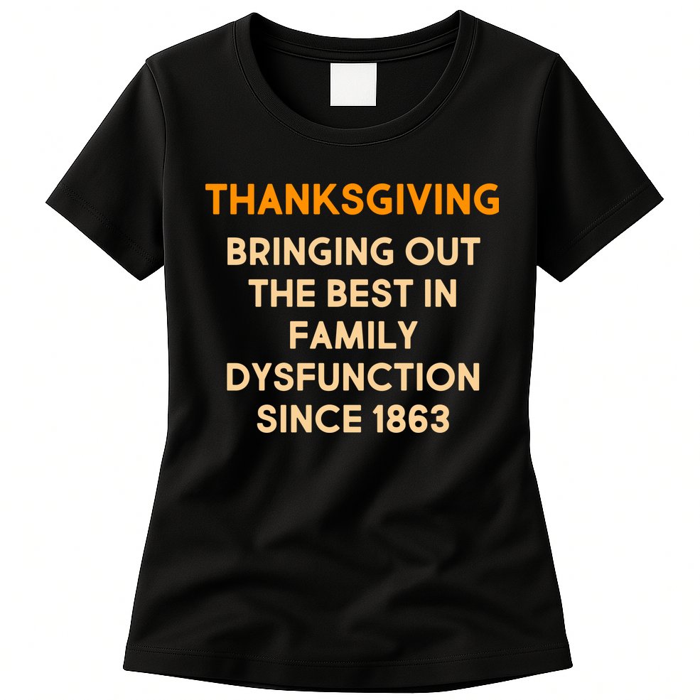 Thanksgiving Bringing Family Dysfunction Since 1863 Womens T-Shirt