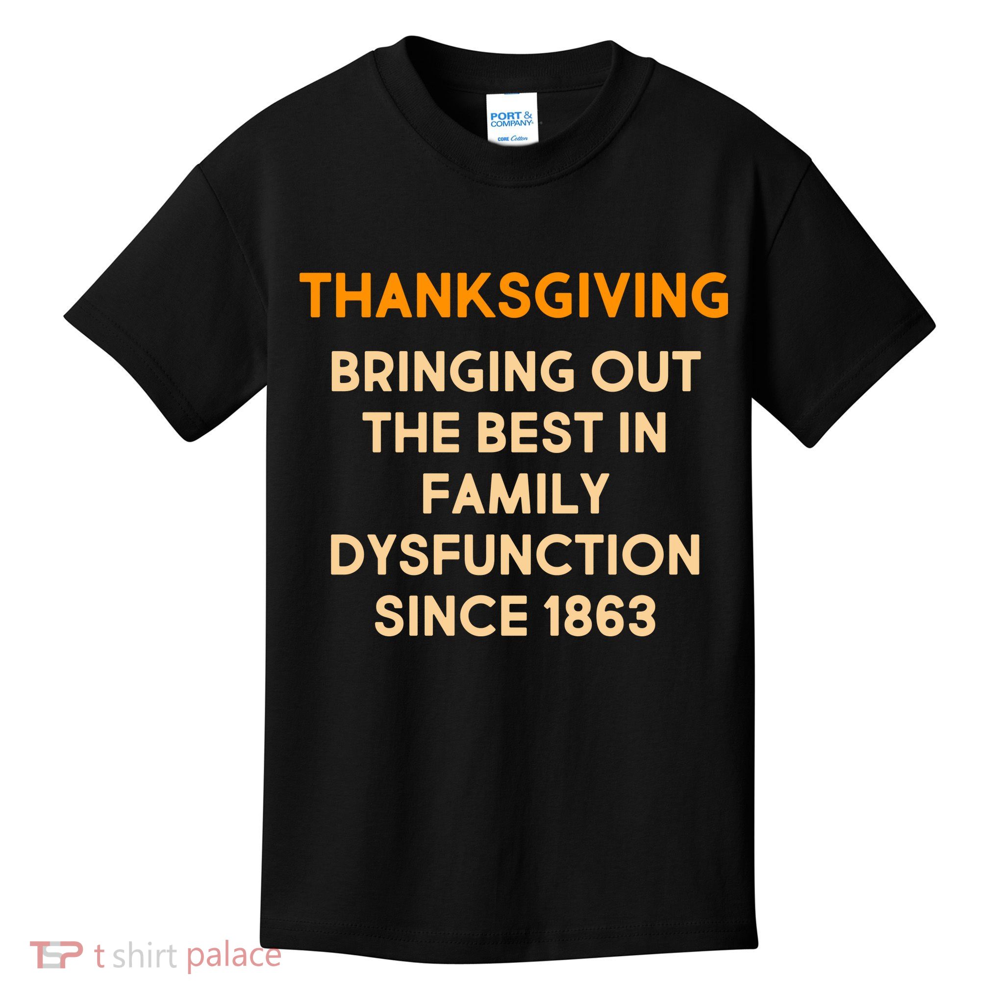Thanksgiving Bringing Family Dysfunction Since 1863 Kids T-Shirt