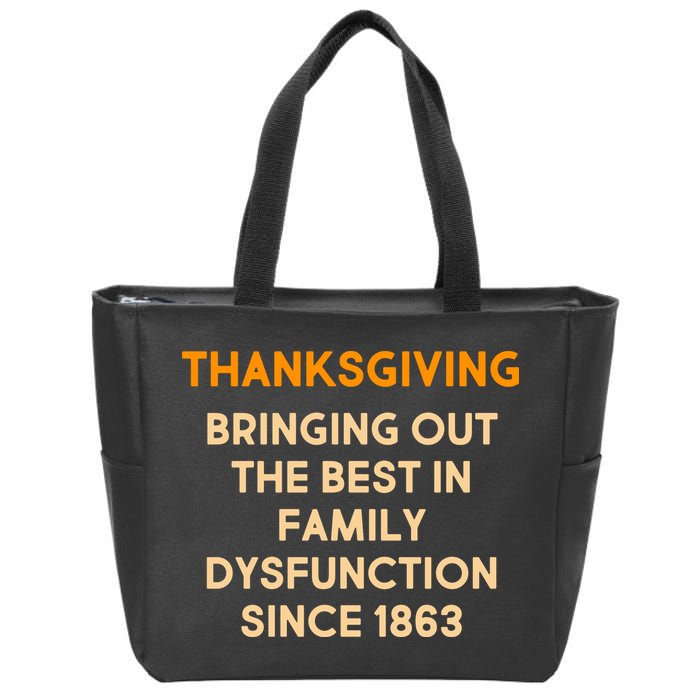Thanksgiving Bringing Family Dysfunction Since 1863 Zip Tote Bag