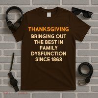 Thanksgiving Bringing Family Dysfunction Since 1863 T-Shirt