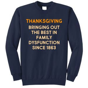 Thanksgiving Bringing Family Dysfunction Since 1863 Tall Sweatshirt