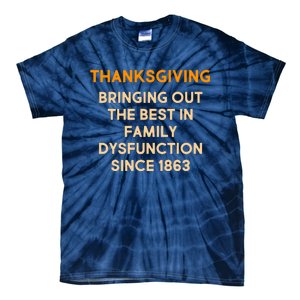 Thanksgiving Bringing Family Dysfunction Since 1863 Tie-Dye T-Shirt