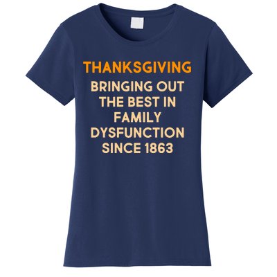 Thanksgiving Bringing Family Dysfunction Since 1863 Women's T-Shirt