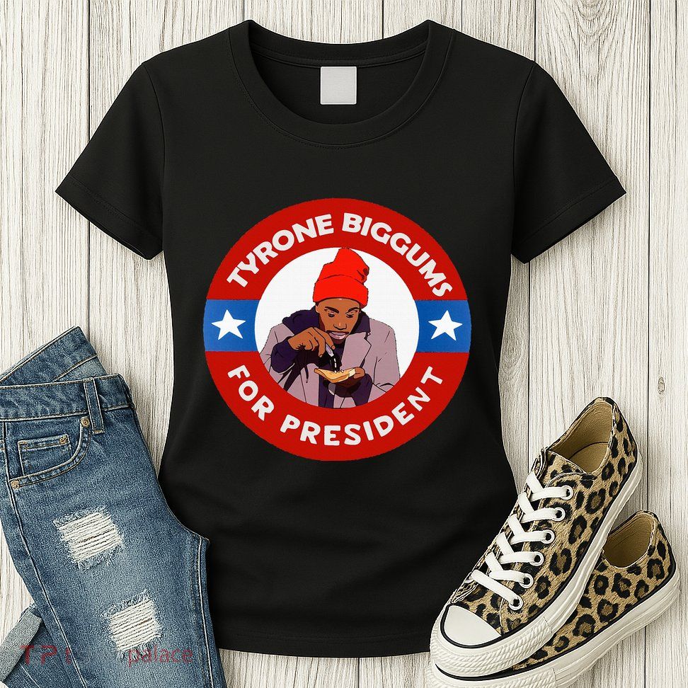 Tyrone Biggums For President Sketch Comedy Womens T-Shirt