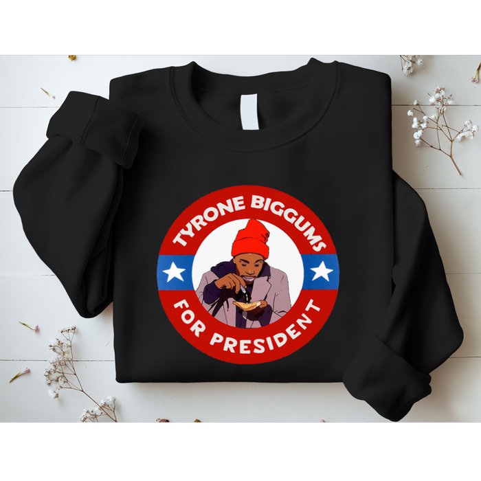 Tyrone Biggums For President Sketch Comedy Sweatshirt