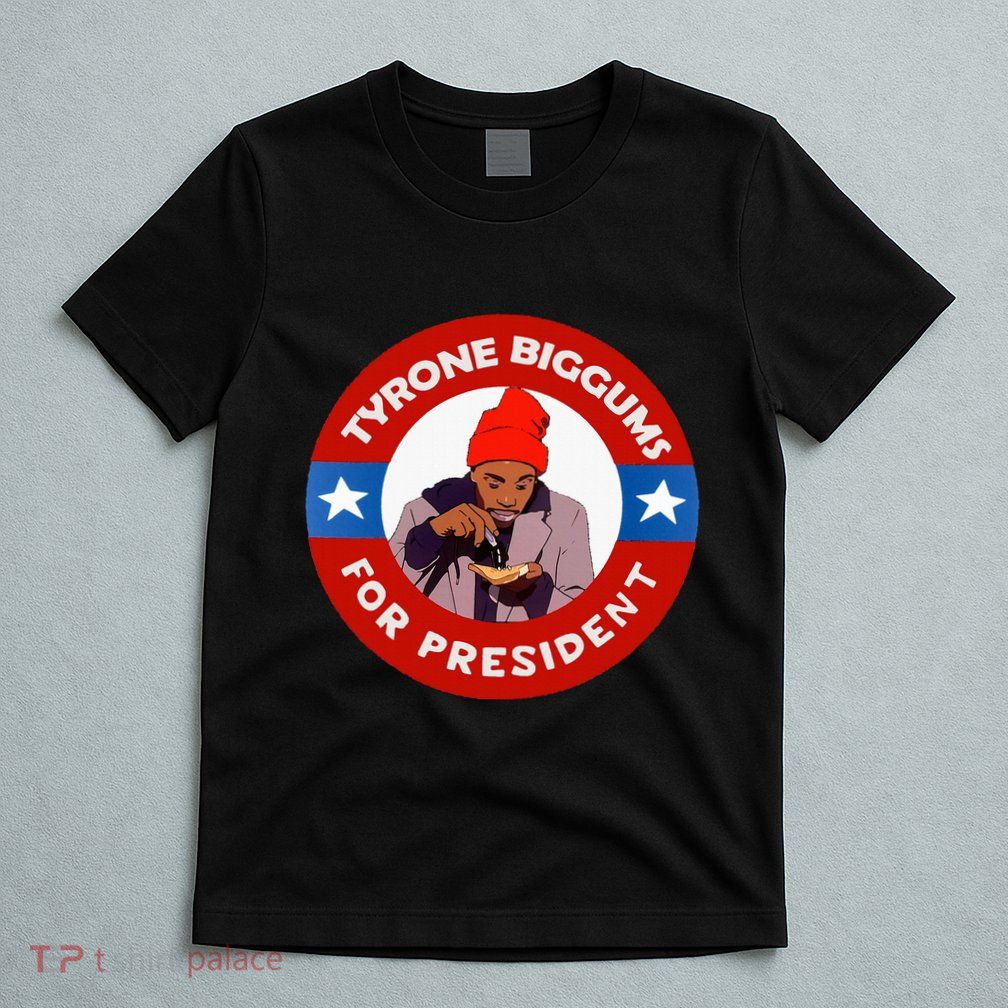 Tyrone Biggums For President Sketch Comedy T-Shirt