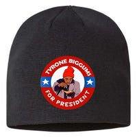 Tyrone Biggums For President Sketch Comedy Sustainable Beanie