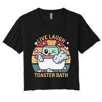 Toaster Bath Funny Retro Live Laugh Toaster Bath Women's Crop Top Tee