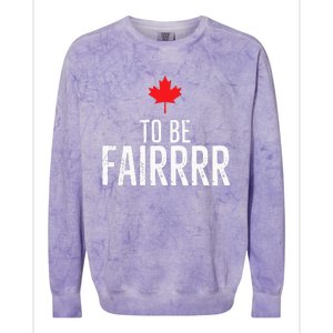 To Be Fairrrr Fair Canada Canadian Maple Leaf Letterkenny Colorblast Crewneck Sweatshirt