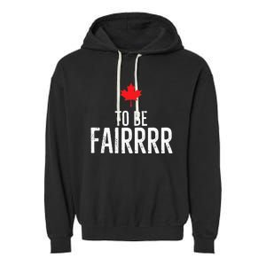 To Be Fairrrr Fair Canada Canadian Maple Leaf Letterkenny Garment-Dyed Fleece Hoodie