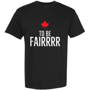 To Be Fairrrr Fair Canada Canadian Maple Leaf Letterkenny Garment-Dyed Heavyweight T-Shirt