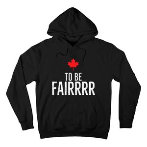 To Be Fairrrr Fair Canada Canadian Maple Leaf Letterkenny Hoodie