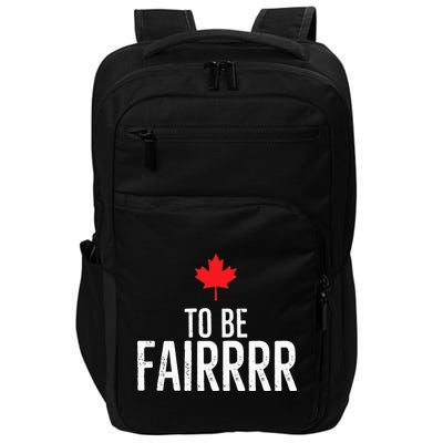 To Be Fairrrr Fair Canada Canadian Maple Leaf Letterkenny Impact Tech Backpack