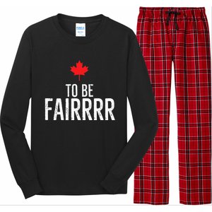 To Be Fairrrr Fair Canada Canadian Maple Leaf Letterkenny Long Sleeve Pajama Set