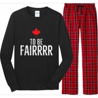 To Be Fairrrr Fair Canada Canadian Maple Leaf Letterkenny Long Sleeve Pajama Set