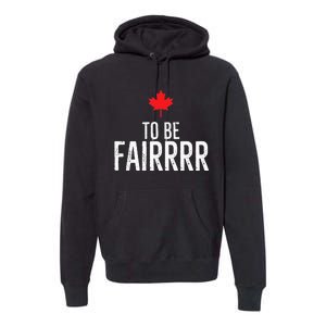 To Be Fairrrr Fair Canada Canadian Maple Leaf Letterkenny Premium Hoodie