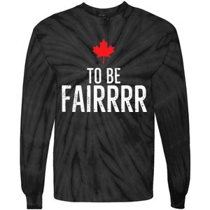 To Be Fairrrr Fair Canada Canadian Maple Leaf Letterkenny Tie-Dye Long Sleeve Shirt