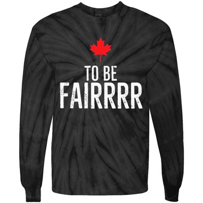 To Be Fairrrr Fair Canada Canadian Maple Leaf Letterkenny Tie-Dye Long Sleeve Shirt