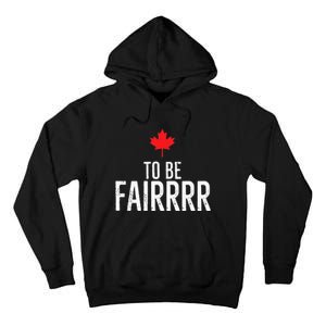 To Be Fairrrr Fair Canada Canadian Maple Leaf Letterkenny Tall Hoodie