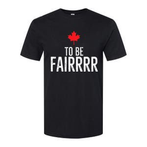 To Be Fairrrr Fair Canada Canadian Maple Leaf Letterkenny Softstyle CVC T-Shirt