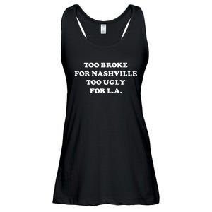 Too Broke For Nashville Too Ugly For La Ladies Essential Flowy Tank