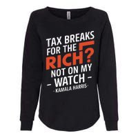 Tax Breaks For The Rich Not On My Watch Kamala Harris Womens California Wash Sweatshirt