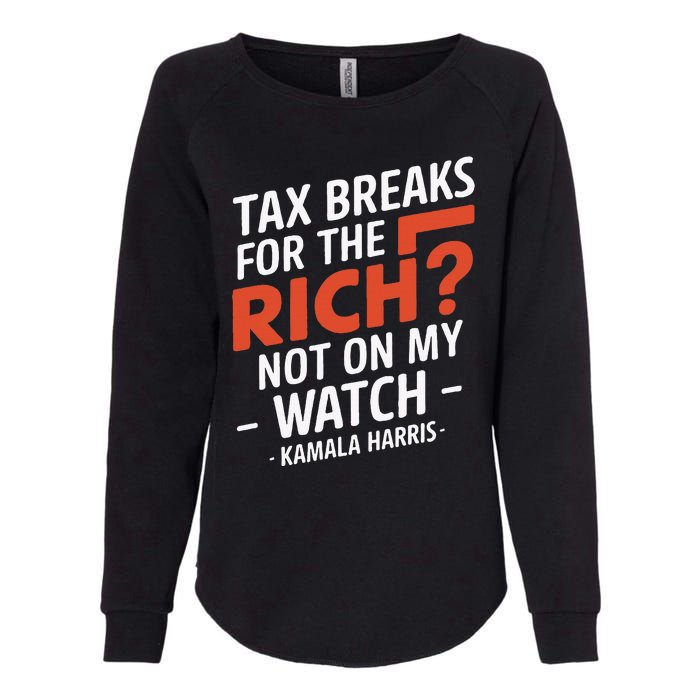 Tax Breaks For The Rich Not On My Watch Kamala Harris Womens California Wash Sweatshirt