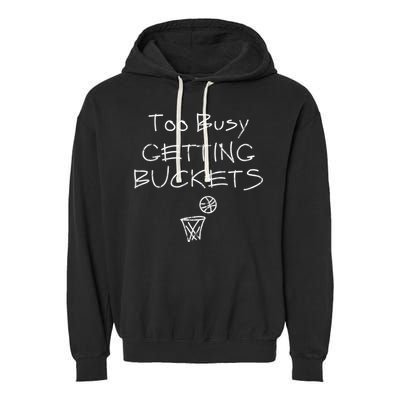 Too Busy Getting Buckets Basketball Cool Gift Garment-Dyed Fleece Hoodie