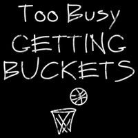 Too Busy Getting Buckets Basketball Cool Gift Bucket Hat