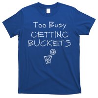 Too Busy Getting Buckets Basketball Cool Gift T-Shirt