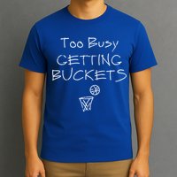 Too Busy Getting Buckets Basketball Cool Gift T-Shirt