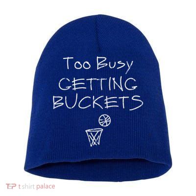 Too Busy Getting Buckets Basketball Cool Gift Short Acrylic Beanie