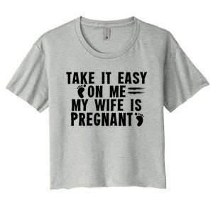 To Be Gender Reveal Take It Easy On Me My Wife Is Pregnant Gift Women's Crop Top Tee