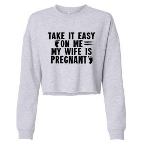 To Be Gender Reveal Take It Easy On Me My Wife Is Pregnant Gift Cropped Pullover Crew