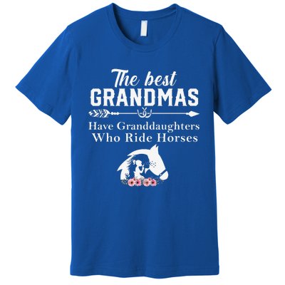 The Best Grandmas Who Have Granddaughters Ride Horse Premium T-Shirt