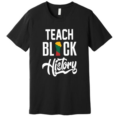 Teach Black History African Pride Teacher Black History Month Premium T-Shirt