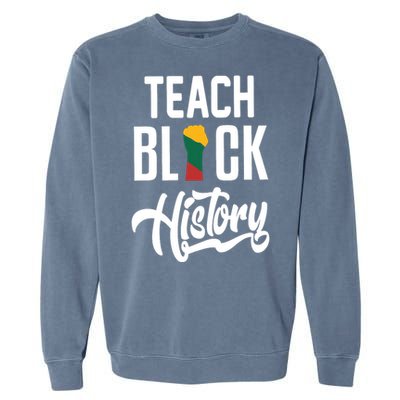 Teach Black History African Pride Teacher Black History Month Garment-Dyed Sweatshirt