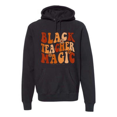 Teacher Black History Month Black Teacher Magic Premium Hoodie