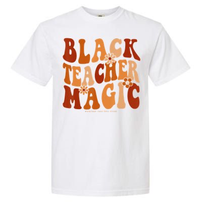 Teacher Black History Month Black Teacher Magic Garment-Dyed Heavyweight T-Shirt