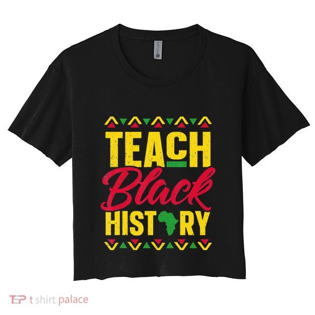 Teach Black History Teacher Black History Month Crop Top