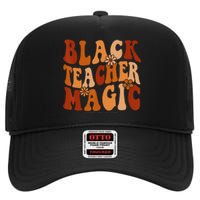 Teacher Black History Month  Black Teacher Magic High Crown Mesh Back Trucker Hat