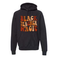 Teacher Black History Month  Black Teacher Magic Premium Hoodie